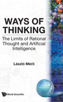 Ways of Thinking: The Limits of Rational Thought and Artificial Intelligence