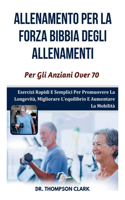 Allenamento Per La Forza Bibbia degli allenamenti Per Gli Anziani Over 70