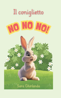Il coniglietto NO NO NO!: Nel bosco vive un coniglietto che oggi vuole dire solo NO NO NO! Ma scoprirà presto che dire SI! è più divertente.