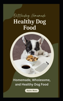 Outstanding Homemade Healthy Dog Food