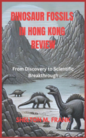 Dinosaur Fossils in Hong Kong Review