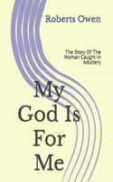 My God Is For Me: The Story Of The Woman Caught In Adultery