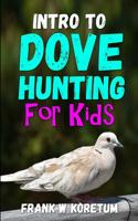 Intro to Dove Hunting for Kids: (Intro to Hunting & Fishing for Kids)
