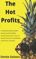 Hot Profits: A humorous spirit guided journey that teaches higher consciousness has a sense of humor through love, meditation and literary concepts.