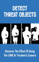 Detect Threat Objects: Discover The Effect Of Using The LWIR Or Terahertz Camera: Some Fully Automatic Weapons