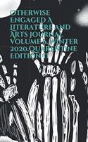 Otherwise Engaged A Literature and Arts Journal Volume 6. Winter 2020. Quarantine Edition II