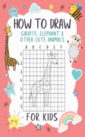 How To Draw Giraffe, Elephant and Other Cute Animals For Kids: A Fun and Simple Grid Copy Method Drawing and Coloring Books For Kids To Learn To Draw.