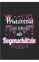 Prinzessin Clever Verkleidet Als Bogenschützin: Bogenschießen & Bogenschütze Notizbuch 6'x9' Liniert Geschenk für Bogensport & Bogenjagd
