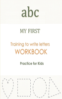 abc MY FIRST Training to Write Letters WORKBOOK Practice For Kids: My First Book Tracing big Lettres and Shapes, for Preschoolers and Toddlers ages 2-4: Homeschool Preschool Learning and training Activities for 3-ye