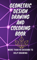 Geometric design drawing and coloring book: More than 90 designs to help drawing