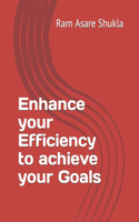 Enhance your Efficiency to achieve your Goals