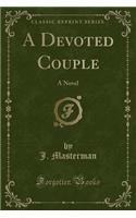 A Devoted Couple: A Novel (Classic Reprint)