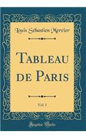Tableau de Paris, Vol. 1 (Classic Reprint)