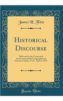 Historical Discourse: Delivered at the Centennial Anniversary of the Congregational Church, Candia, N. H., April 5, 1871 (Classic Reprint)