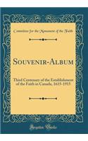Souvenir-Album: Third Centenary of the Establishment of the Faith in Canada, 1615-1915 (Classic Reprint)