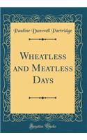 Wheatless and Meatless Days (Classic Reprint)