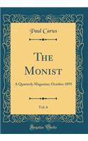 The Monist, Vol. 6: A Quarterly Magazine; October 1895 (Classic Reprint): A Quarterly Magazine; October 1895 (Classic Reprint)