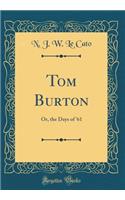 Tom Burton: Or, the Days of '61 (Classic Reprint)