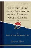 Taxonomic Guide to the Polychaetes of the Northern Gulf of Mexico, Vol. 4 (Classic Reprint)