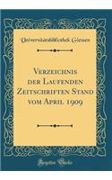 Verzeichnis Der Laufenden Zeitschriften Stand Vom April 1909 (Classic Reprint)