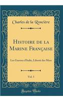 Histoire de la Marine Française, Vol. 3: Les Guerres d'Italie, Liberté Des Mers (Classic Reprint)