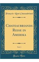 Chateaubriands Reise in Amerika, Vol. 3 (Classic Reprint)