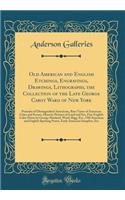 Old American and English Etchings, Engravings, Drawings, Lithographs, the Collection of the Late George Cabot Ward of New York: Portraits of Distinguished Americans, Rare Views of American Cities and Scenes, Historic Pictures of Land and Sea, Fine