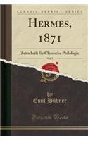 Hermes, 1871, Vol. 5: Zeitschrift Für Classische Philologie (Classic Reprint)