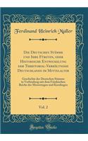 Die Deutschen StÃ¤mme Und Ihre FÃ¼rsten, Oder Historische Entwickelung Der Territorial-VerhÃ¤ltnisse Deutschlands Im Mittelalter, Vol. 2: Geschichte Der Deutschen StÃ¤mme in Verbindung Mit Dem FrÃ¤nkischen Reiche Der Merowingen Und Karolingen