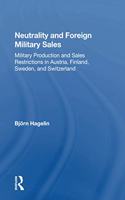 Neutrality and Foreign Military Sales: Military Production and Sales Restrictions in Austria, Finland, Sweden, and Switzerland