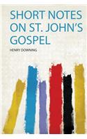 Short Notes on St. John's Gospel