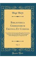 Bibliotheca Germanorum Erotica Et Curiosa, Vol. 3: Verzeichnis der Gesamten Deutschen Erotischen Literatur mit Einschluß der Übersetzungen, Nebst Beifügung der Originale; H-K (Classic Reprint)