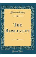 The Bawlerout (Classic Reprint)