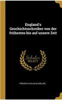 England's Geschichtsschreiber von der frühesten bis auf unsere Zeit