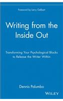 Writing from the Inside Out: Transforming Your Psychological Blocks to Release the Writer Within