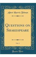 Questions on Shakespeare, Vol. 2 (Classic Reprint)