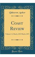 Coast Review: Volume 2-3, March, 1872 March, 1873 (Classic Reprint)