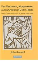 Von Neumann, Morgenstern, and the Creation of Game Theory: From Chess to Social Science, 1900-1960