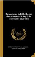 Catalogue de la Bibliothèque du Conservatoire Royal de Musique de Bruxelles