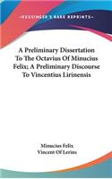 Preliminary Dissertation To The Octavius Of Minucius Felix; A Preliminary Discourse To Vincentius Lirinensis