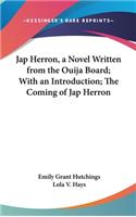 Jap Herron, a Novel Written from the Ouija Board; With an Introduction; The Coming of Jap Herron