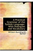 A Practical Grammar of the Turkish Language