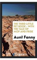 The Third Little Pet Book: With the Tale of Mop and Frisk