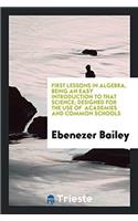 First Lessons in Algebra, Being an Easy Introduction to That Science; Designed for the Use of Academies and Common Schools