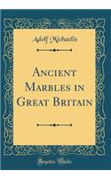 Ancient Marbles in Great Britain (Classic Reprint)