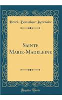 Sainte Marie-Madeleine (Classic Reprint)