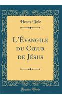 L'Évangile du C?ur de Jésus (Classic Reprint)