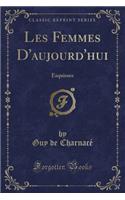 Les Femmes d'Aujourd'hui: Esquisses (Classic Reprint): Esquisses (Classic Reprint)