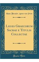 Leges Graecorum Sacrae e Titulis Collectae (Classic Reprint)