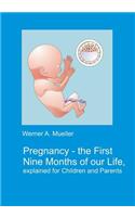 Pregnancy - The First Nine Months of Our Life Explained for Children and Parents